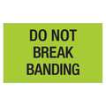 Tape Logic Tape Logic® Labels, "Do Not Break Banding", 3" x 5", Fluorescent Green, 500/Roll DL1107