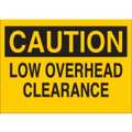 Brady Caution Sign, 7X10", Bk/Yel, Eng, Text, Legend: Low Overhead Clearance, 42440 42440