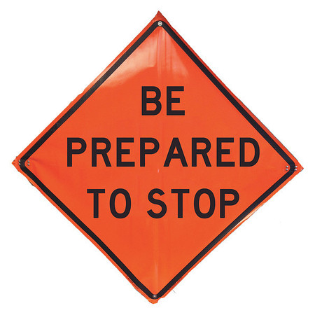 EASTERN METAL SIGNS AND SAFETY Be Prepared To Stop Traffic Sign, 48 in H, 48 in W, Vinyl, Diamond, English, 1UBR2 1UBR2