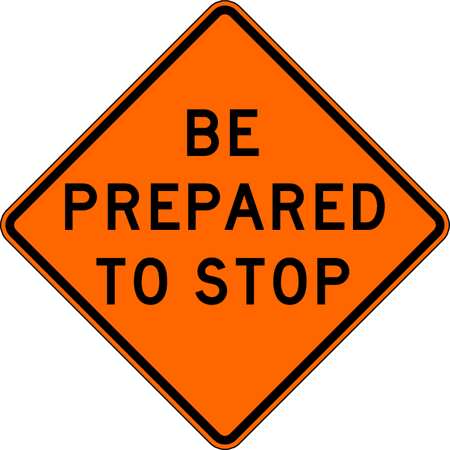 Lyle Be Prepared To Stop Traffic Sign, 30 in Height, 30 in Width, Aluminum, Diamond, English W3-4-BO-30HA