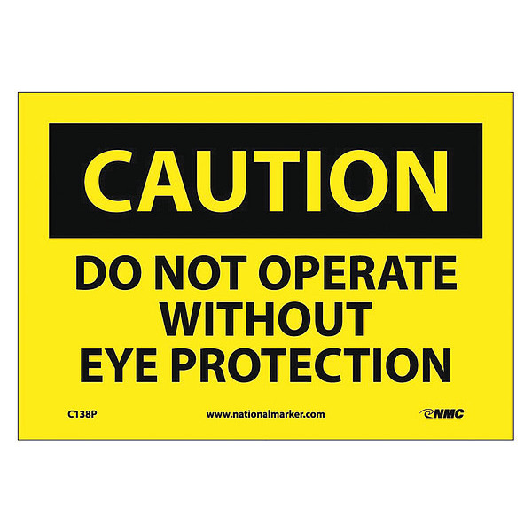Nmc Caution Do Not Operate Without Eye Prote, 7 in Height, 10 in Width, Pressure Sensitive Vinyl C138P