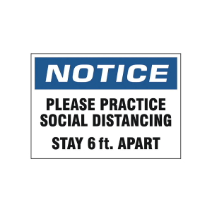 image of a sign that says NOTICE: PLEASE PRACTICE SOCIAL DISTANCING. STAY 6 ft. APART